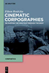 Cinematic Corpographies : Re-Mapping the War Film Through the Body (Cinepoetics - English edition 3) （2018. VIII, 202 S. 20 b/w ill. 230 mm）