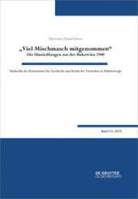 Viel Mischmasch mitgenommen : Die Umsiedlungen aus der Bukowina 1940. Voraussetzungen， Verlauf， Folgen (Buchreihe der Kommission für Geschichte und Kultur der Deutschen in Südosteuropa .43)
