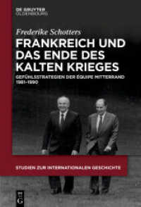 Frankreich und das Ende des Kalten Krieges : Gefühlsstrategien der équipe Mitterrand 1981-1990 (Studien zur Internationalen Geschichte 44) （2019. XII, 462 S. 230 mm）