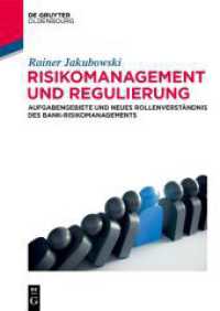 Risikomanagement und Regulierung : Aufgabengebiete und neues Rollenverständnis des Bank-Risikomanagements (De Gruyter Studium) （2024. XII, 203 S. 25 col. ill., 2 b/w tbl. 240 mm）