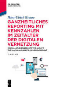Ganzheitliches Reporting mit Kennzahlen im Zeitalter der digitalen Vernetzung : Ein fallstudienbegleiteter Ansatz zur Nachhaltigkeits-Implementierung (De Gruyter Studium) （2. Aufl. 2019. XX, 607 S. 45 b/w ill. 240 mm）