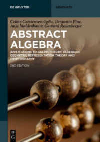 抽象代数学（テキスト・第２版）<br>Abstract Algebra : Applications to Galois Theory, Algebraic Geometry and Cryptography (De Gruyter Graduate) （2nd ed. 2019. XIV, 407 S. 15 b/w ill., 15 b/w tbl. 240 mm）