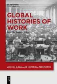 Global Histories of Work (Work in Global and Historical Perspective 1) （2018. VI, 368 S. 235 mm）