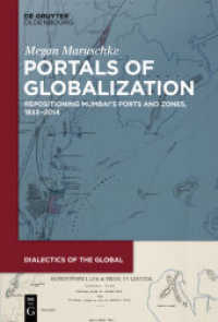 Portals of Globalization : Repositioning Mumbai's Ports and Zones， 1833-2014 (Dialectics of the Global 2)