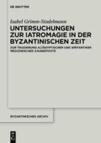Untersuchungen zur Iatromagie in der byzantinischen Zeit : Zur Tradierung gräkoägyptischer und spätantiker iatromagischer Motive (Byzantinisches Archiv - Series Medica 1)