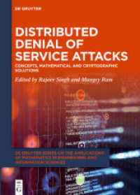 Distributed Denial of Service Attacks : Concepts, Mathematical and Cryptographic Solutions (De Gruyter Series on the Applications of Mathematics in Engineering and Information Sciences 6) （2021. XIV, 218 S. 22 b/w and 64 col. ill., 30 b/w tbl. 240 mm）