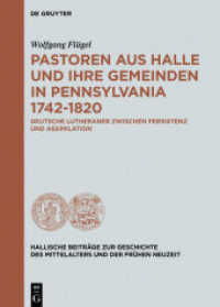 Pastoren aus Halle und ihre Gemeinden in Pennsylvania 1742-1820 : Deutsche Lutheraner zwischen Persistenz und Assimilation (Hallische Beiträge zur Geschichte des Mittelalters und der Frühen Neuzeit 14)