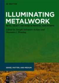 Illuminating Metalwork : Metal, Object, and Image in Medieval Manuscripts (Sense, Matter, and Medium 4) （2021. XIII, 510 S. 184 col. ill. 240 mm）