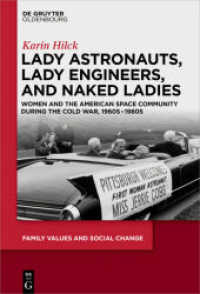 Lady Astronauts, Lady Engineers, and Naked Ladies : Women and the American Space Community during the Cold War, 1960s-1980s (Family Values and Social Change 5) （2019. IX, 465 S. 230 mm）