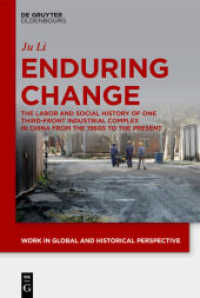 Enduring Change : The Labor and Social History of One Third-front Industrial Complex in China from the 1960s to the Present (Work in Global and Historical Perspective 7) （2019. IX, 194 S. 0 b/w and 9 col. ill., 0 b/w and 0 col. tbl. 230 mm）
