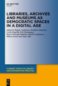 Libraries， Archives and Museums as Democratic Spaces in a Digital Age (Current Topics in Library and Information Practice)