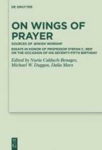 On Wings of Prayer : Sources of Jewish Worship; Essays in Honor of Professor Stefan C. Reif on the Occasion of his Seventy-fifth Birthday (Deuterocanonical and Cognate Literature Studies 44)