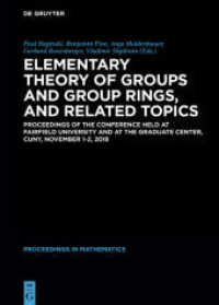 Elementary Theory of Groups and Group Rings， and Related Topics : Proceedings of the Conference held at Fairfield University and at the Graduate Center， CUNY， November 1-2， 2018 (De Gruyter Proceedings in Mathematics)