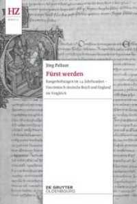 Fürst werden : Rangerhöhungen im 14. Jahrhundert - Das römisch-deutsche Reich und England im Vergleich (Historische Zeitschrift / Beihefte N.F. 75) （2019. 152 S. 5 b/w ill. 240 mm）