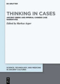 Thinking in Cases : Ancient Greek and Imperial Chinese Case Narratives (Science， Technology， and Medicine in Ancient Cultures 11)