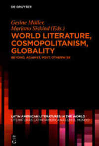 World Literature， Cosmopolitanism， Globality : Beyond， Against， Post， Otherwise (Latin American Literatures in the World / Literaturas Latinoamericanas en el Mundo 4)