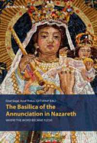 The Basilica of the Annunciation in Nazareth : Where the word became flesh （2020. XLVIII, 232 S. 56 b/w and 56 col. ill. 240 mm）