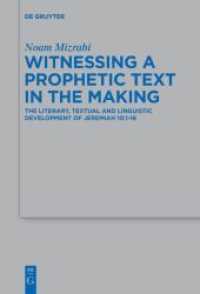 Witnessing a Prophetic Text in the Making : The Literary， Textual and Linguistic Development of Jeremiah 10:1-16 (Beihefte zur Zeitschrift für die alttestamentliche Wissenschaft 502)