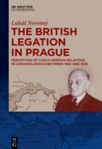 The British Legation in Prague : Perception of Czech-German Relations in Czechoslovakia between 1933 and 1938 （2019. V, 284 S. 230 mm）