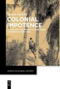 Colonial Impotence : Virtue and Violence in a Congolese Concession (1911-1940) (Africa in Global History 3) （2021. XI, 191 S. 10 b/w ill., 1 b/w tbl. 230 mm）