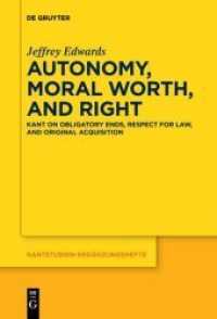 Autonomy, Moral Worth, and Right : Kant on Obligatory Ends, Respect for Law, and Original Acquisition （2019. 340 S. 230 mm）