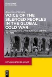 Voice of the Silenced Peoples in the Global Cold War : The Assembly of Captive European Nations, 1954-1972 (Rethinking the Cold War 8) （2020. XVII, 446 S. 230 mm）