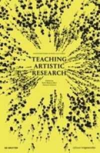 芸術研究のための教育：文化を越える対話<br>Teaching Artistic Research : Conversations Across Cultures (Edition Angewandte) （2020. 224 S. 45 b/w ill. 275 mm）