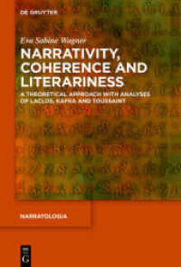 Narrativity， Coherence and Literariness : A Theoretical Approach with Analyses of Laclos， Kafka and Toussaint (Narratologia 68)