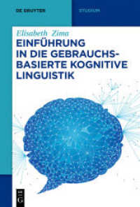 用例基盤認知言語学入門<br>Einführung in die gebrauchsbasierte Kognitive Linguistik (De Gruyter Studium) （2021. XIII, 352 S. 58 b/w and 8 col. ill., 6 b/w tbl. 230 mm）