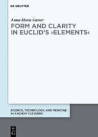 Form and Clarity in Euclid's 'Elements' (Science, Technology, and Medicine in Ancient Cultures 15) （2024. XII, 474 S. 56 b/w and 3 col. ill., 1 b/w tbl. 240 mm）