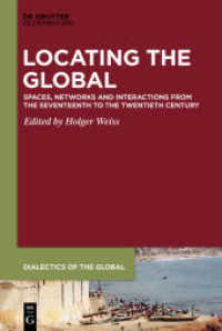 Locating the Global : Spaces， Networks and Interactions from the Seventeenth to the Twentieth Century (Dialectics of the Global 6)