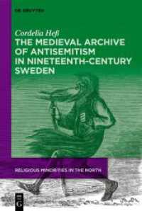 The Medieval Archive of Antisemitism in Nineteenth-Century Sweden (Religious Minorities in the North 3) （2021. VIII, 194 S. 5 b/w and 4 col. ill., 2 b/w tbl., 2 col. graphics.）