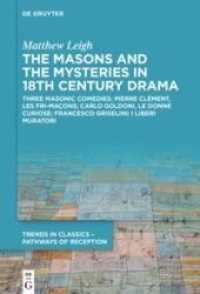 The Masons and the Mysteries in 18th Century Drama : Three Masonic Comedies: Pierre Clément， Les Fri-maçons; Carlo Goldoni， Le Donne Curiose; Francesco Griselini， I Liberi Muratori (Trends in Classics - Pathways of Reception 2)