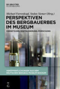 Perspektiven des Bergbauerbes im Museum : Vernetzung, Digitalisierung, Forschung (Veröffentlichungen aus dem Deutschen Bergbau-Museum Bochum 235) （2020. VII, 364 S. 153 col. ill., 16 b/w and 2 col. tbl. 230 mm）