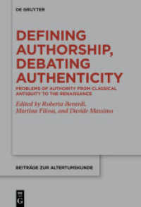 Defining Authorship， Debating Authenticity : Problems of Authority from Classical Antiquity to the Renaissance (Beiträge zur Altertumskunde 385)