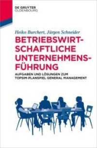 Betriebswirtschaftliche Unternehmensführung : Aufgaben und Lösungen zum TOPSIM-Planspiel General Management (Lehr- und Handbücher der Wirtschaftswissenschaft) （2021. VIII, 152 S. 11 b/w and 65 col. ill., 17 b/w and 13 col. tbl. 23）