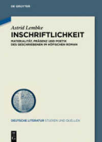 Inschriftlichkeit : Materialität， Präsenz und Poetik des Geschriebenen im höfischen Roman (Deutsche Literatur. Studien und Quellen 37)