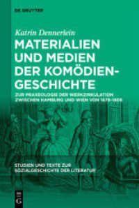 Materialien und Medien der Komödiengeschichte : Zur Praxeologie der Werkzirkulation zwischen Hamburg und Wien von 1678-1806 (Studien und Texte zur Sozialgeschichte der Literatur 152) （2021. VII, 322 S. 230 mm）