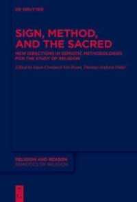 Sign, Method and the Sacred : New Directions in Semiotic Methodologies for the Study of Religion (Religion and Reason 64) （2021. XII, 320 S. 5 b/w and 8 col. ill. 230 mm）