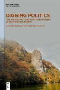 Digging Politics; . : The Ancient Past and Contested Present in East-Central Europe