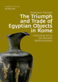 The Triumph and Trade of Egyptian Objects in Rome : Collecting Art in the Ancient Mediterranean (Image & Context 20) （2021. VIII, 264 S. 63 b/w and 35 col. ill. 240 mm）