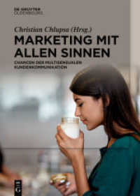 Marketing mit allen Sinnen : Chancen der multisensualen Kundenkommunikation （2020. XI, 123 S. 24 col. ill., 16 b/w tbl. 240 mm）