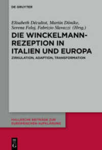 Die Winckelmann-Rezeption in Italien und Europa : Zirkulation， Adaption， Transformation (Hallesche Beiträge zur Europäischen Aufklärung 65)
