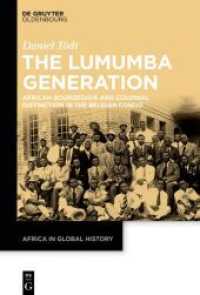 The Lumumba Generation : African Bourgeoisie and Colonial Distinction in the Belgian Congo. Dissertationsschrift (Africa in Global History 5) （2021. VI, 428 S. 18 b/w ill. 230 mm）