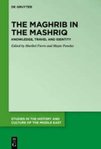 The Maghrib in the Mashriq : Knowledge， Travel and Identity (Studies in the History and Culture of the Middle East 40)