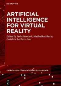 Artificial Intelligence for Virtual Reality (De Gruyter Frontiers in Computational Intelligence 14) （2023. IV, 130 S. 14 b/w and 38 col. ill., 1 b/w tbl. 170 x 240 mm）