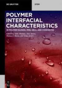 Polymer Interfacial Characteristics : in Polymer Blends, IPNs, Gels, and Composites (De Gruyter STEM) （2029. XV, 275 S. 20 b/w and 40 col. ill., 5 b/w and 15 col. tbl. 240 m）