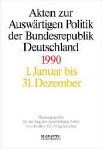 Akten zur Auswärtigen Politik der Bundesrepublik Deutschland. Akten zur Auswärtigen Politik der Bundesrepublik Deutschland 1990, 2 Teile (Akten zur Auswärtigen Politik der Bundesrepublik Deutschland) （2021. CVIII, 1992 S. 1 b/w ill.）