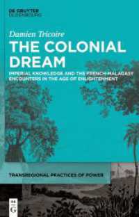 The Colonial Dream : Imperial Knowledge and the French-Malagasy Encounters in the Age of Enlightenment (Transregional Practices of Power 5) （2023. XI, 388 S. 23 b/w ill. 230 mm）