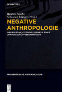 Negative Anthropologie : Ideengeschichte und Systematik einer unausgeschöpften Denkfigur (Philosophische Anthropologie 12) （2021. VI, 304 S. 230 mm）
